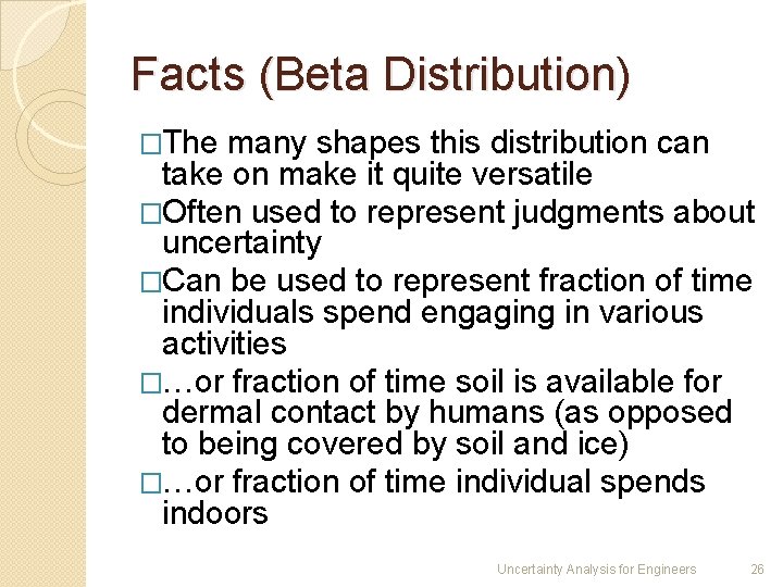 Facts (Beta Distribution) �The many shapes this distribution can take on make it quite