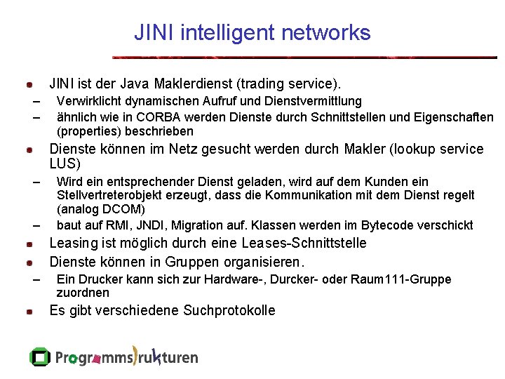 JINI intelligent networks JINI ist der Java Maklerdienst (trading service). – – Verwirklicht dynamischen