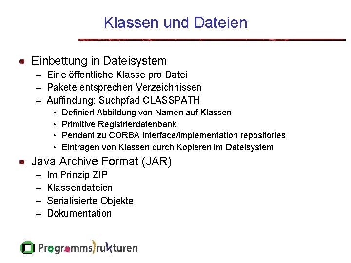 Klassen und Dateien Einbettung in Dateisystem – Eine öffentliche Klasse pro Datei – Pakete