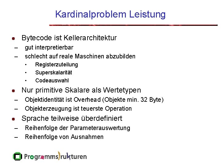 Kardinalproblem Leistung Bytecode ist Kellerarchitektur – – gut interpretierbar schlecht auf reale Maschinen abzubilden