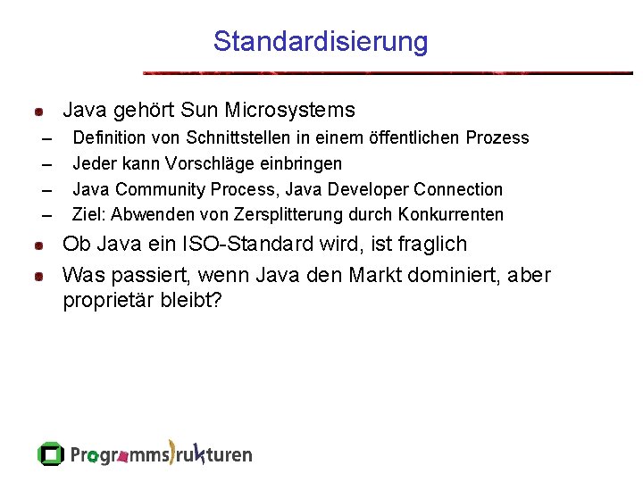 Standardisierung Java gehört Sun Microsystems – – Definition von Schnittstellen in einem öffentlichen Prozess