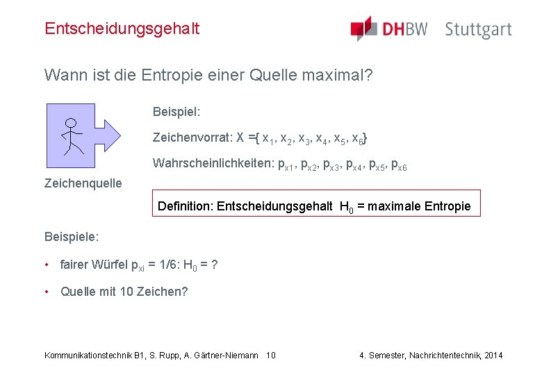 Entscheidungsgehalt Wann ist die Entropie einer Quelle maximal? Beispiel: Zeichenvorrat: X ={ x 1,