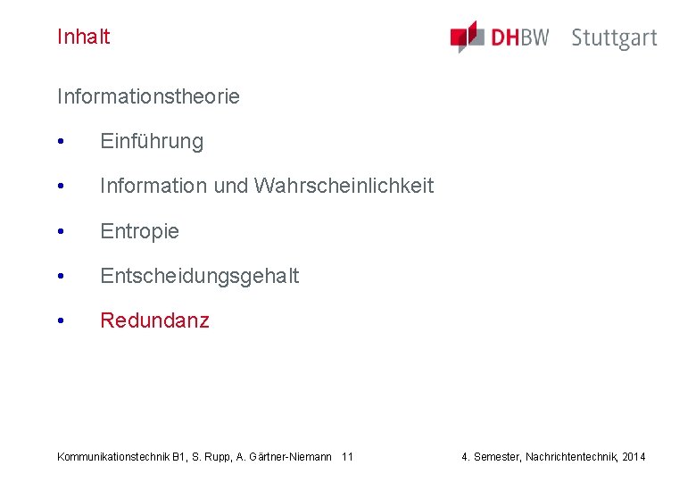 Inhalt Informationstheorie • Einführung • Information und Wahrscheinlichkeit • Entropie • Entscheidungsgehalt • Redundanz