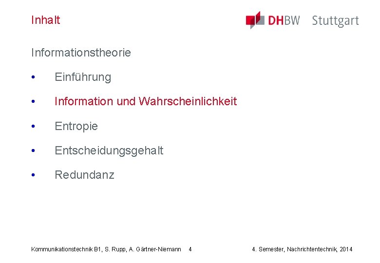 Inhalt Informationstheorie • Einführung • Information und Wahrscheinlichkeit • Entropie • Entscheidungsgehalt • Redundanz