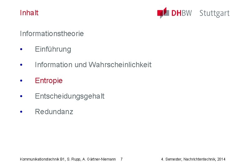 Inhalt Informationstheorie • Einführung • Information und Wahrscheinlichkeit • Entropie • Entscheidungsgehalt • Redundanz