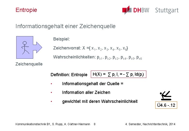 Entropie Informationsgehalt einer Zeichenquelle Beispiel: Zeichenvorrat: X ={ x 1, x 2, x 3,