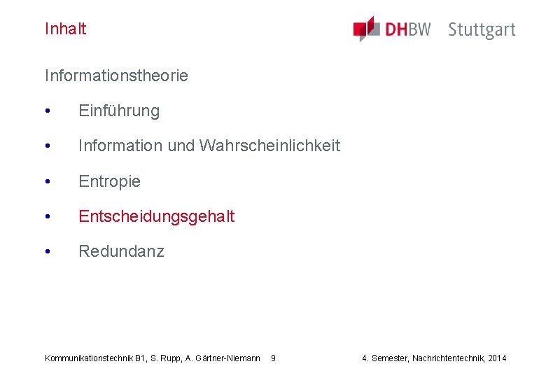 Inhalt Informationstheorie • Einführung • Information und Wahrscheinlichkeit • Entropie • Entscheidungsgehalt • Redundanz