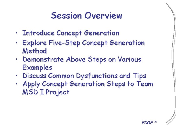 Session Overview • Introduce Concept Generation • Explore Five-Step Concept Generation Method • Demonstrate