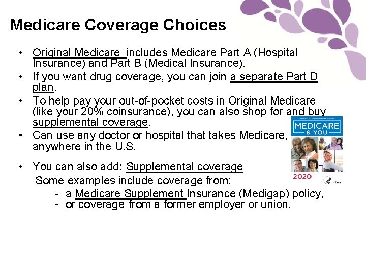 Medicare Coverage Choices • Original Medicare includes Medicare Part A (Hospital Insurance) and Part