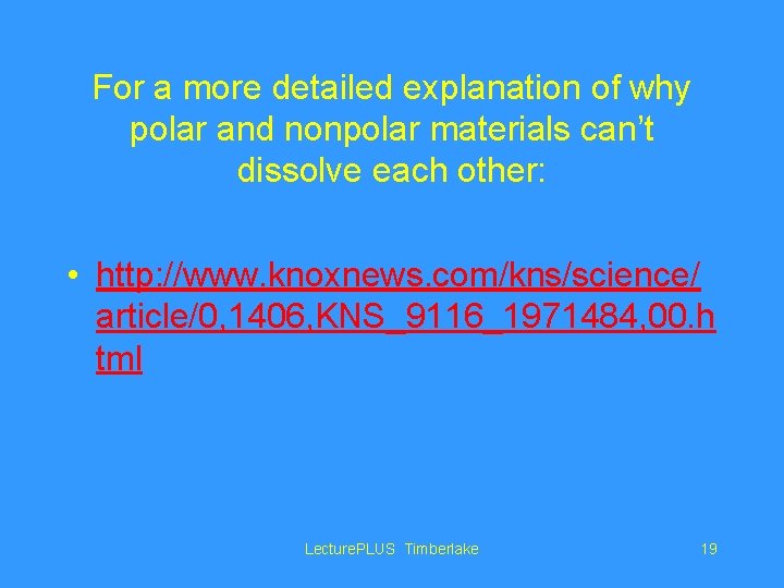For a more detailed explanation of why polar and nonpolar materials can’t dissolve each