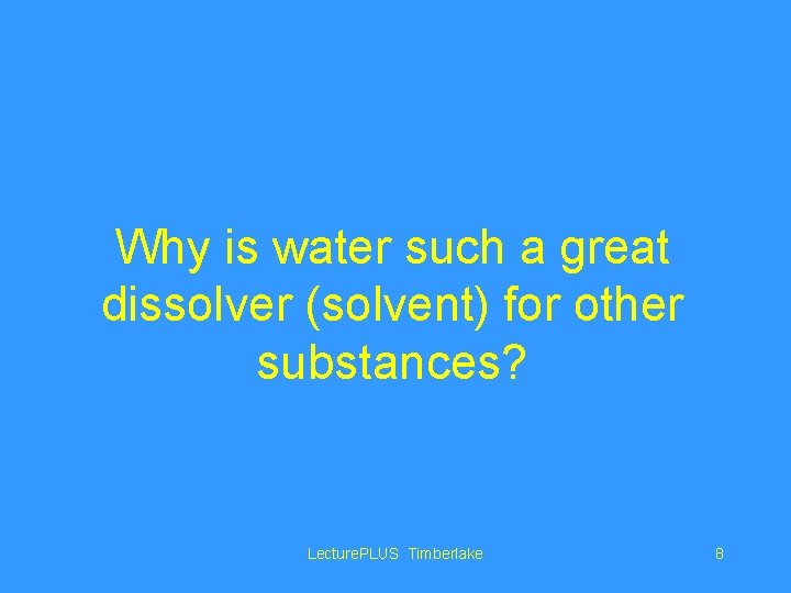 Why is water such a great dissolver (solvent) for other substances? Lecture. PLUS Timberlake