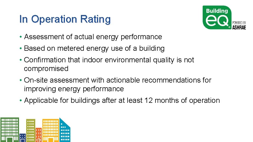 In Operation Rating • Assessment of actual energy performance • Based on metered energy