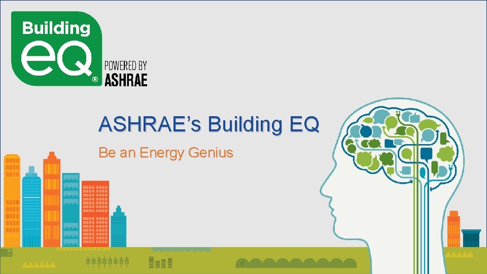 ASHRAE’s Building EQ Be an Energy Genius 