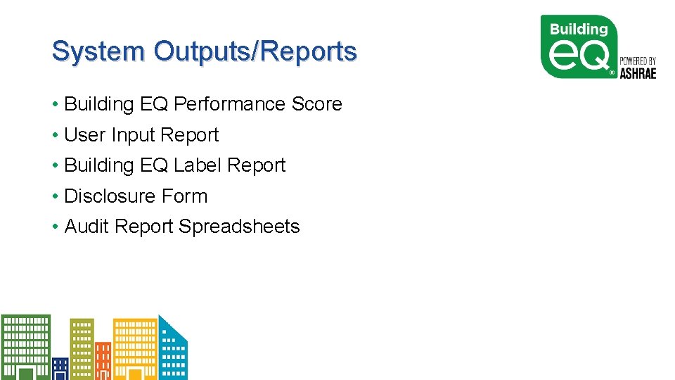 System Outputs/Reports • Building EQ Performance Score • User Input Report • Building EQ