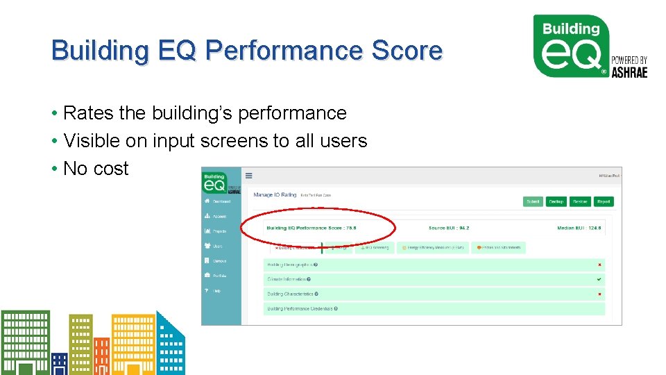 Building EQ Performance Score • Rates the building’s performance • Visible on input screens