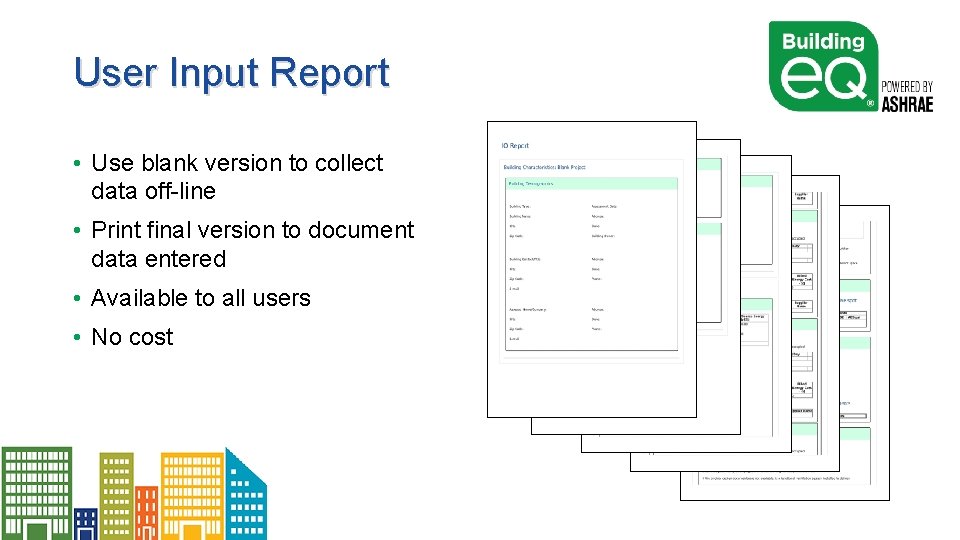 User Input Report • Use blank version to collect data off-line • Print final