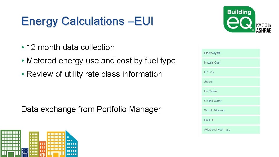 Energy Calculations –EUI • 12 month data collection • Metered energy use and cost