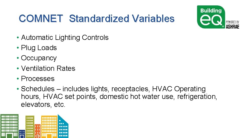 COMNET Standardized Variables • Automatic Lighting Controls • Plug Loads • Occupancy • Ventilation