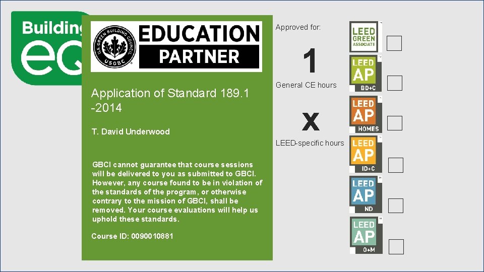 Approved for: 1 Application of Standard 189. 1 -2014 T. David Underwood General CE