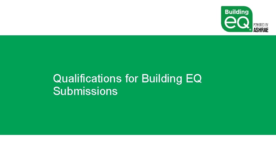 Qualifications for Building EQ Submissions 