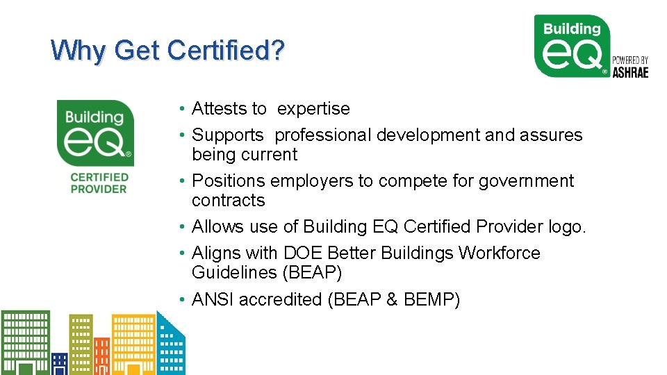 Why Get Certified? • Attests to expertise • Supports professional development and assures being