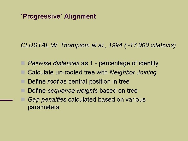 `Progressive´ Alignment CLUSTAL W; Thompson et al. , 1994 (~17. 000 citations) Pairwise distances