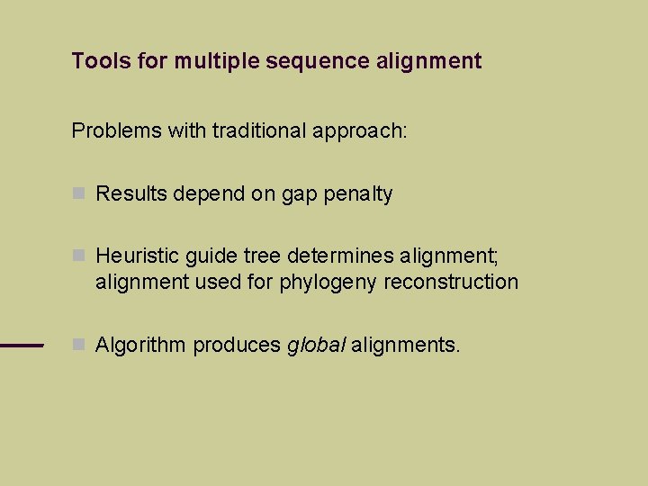 Tools for multiple sequence alignment Problems with traditional approach: Results depend on gap penalty
