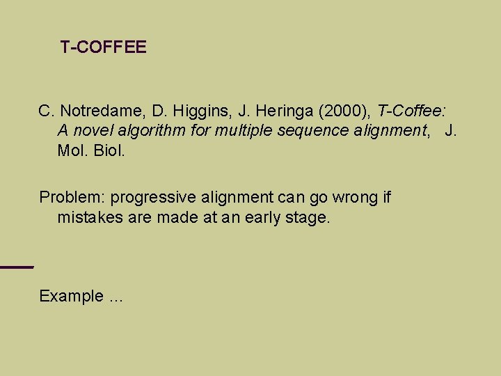 T-COFFEE C. Notredame, D. Higgins, J. Heringa (2000), T-Coffee: A novel algorithm for multiple
