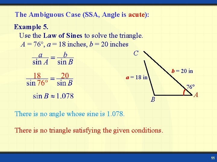 The Ambiguous Case (SSA, Angle is acute): Example 5. Use the Law of Sines