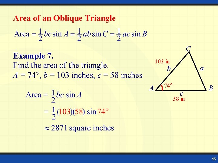 Area of an Oblique Triangle C Example 7. Find the area of the triangle.