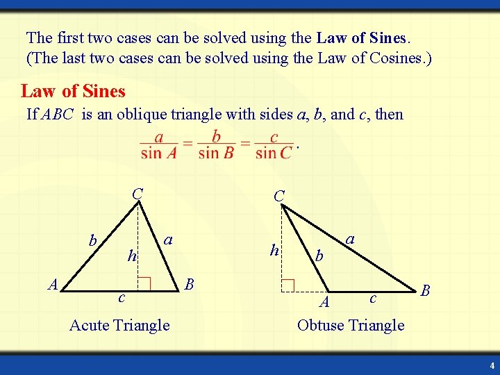 The first two cases can be solved using the Law of Sines. (The last