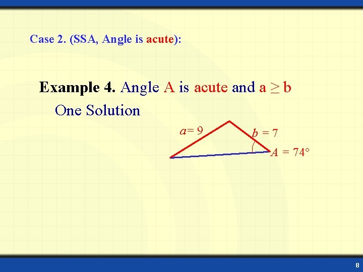 Case 2. (SSA, Angle is acute): Example 4. Angle A is acute and a