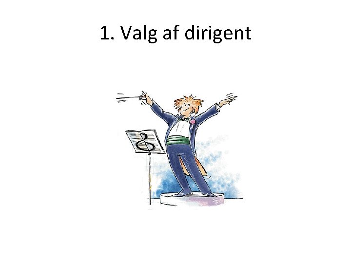 1. Valg af dirigent 