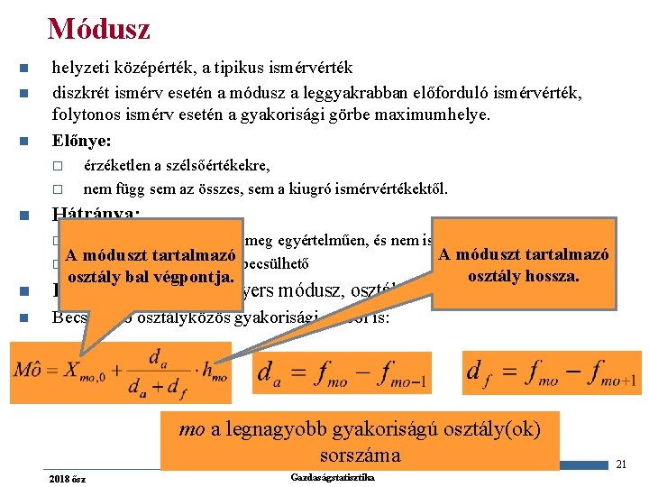 Módusz n n n helyzeti középérték, a tipikus ismérvérték diszkrét ismérv esetén a módusz