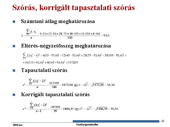 Szórás, korrigált tapasztalati szórás n Számtani átlag meghatározása n Eltérés-négyzetösszeg meghatározása n Tapasztalati szórás