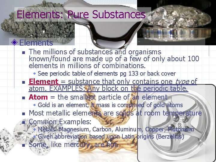 Elements: Pure Substances Elements n The millions of substances and organisms known/found are made