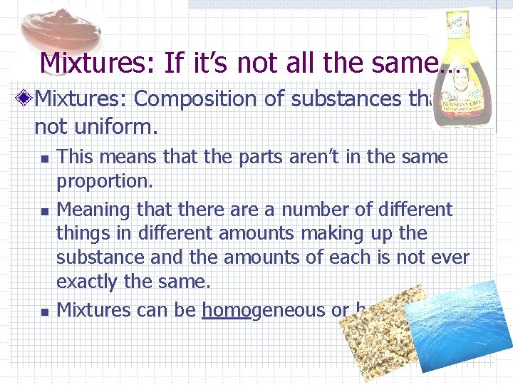 Mixtures: If it’s not all the same… Mixtures: Composition of substances that is not