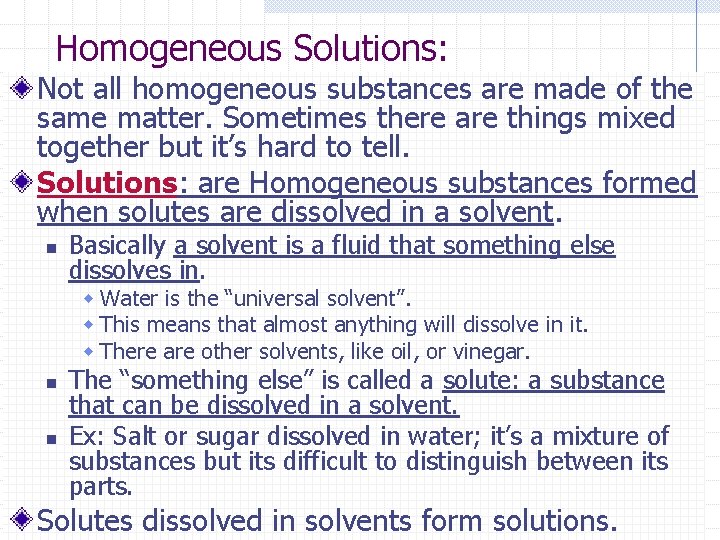 Homogeneous Solutions: Not all homogeneous substances are made of the same matter. Sometimes there