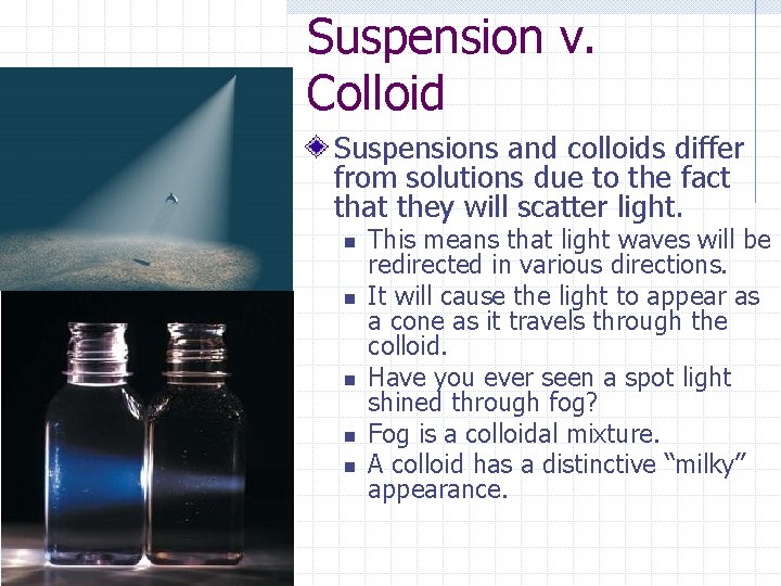 Suspension v. Colloid Suspensions and colloids differ from solutions due to the fact that
