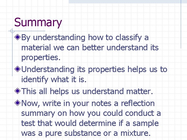 Summary By understanding how to classify a material we can better understand its properties.