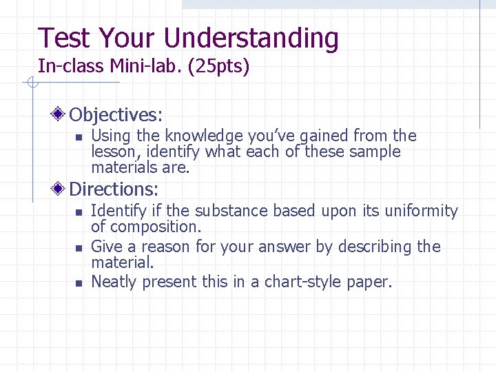 Test Your Understanding In-class Mini-lab. (25 pts) Objectives: n Using the knowledge you’ve gained
