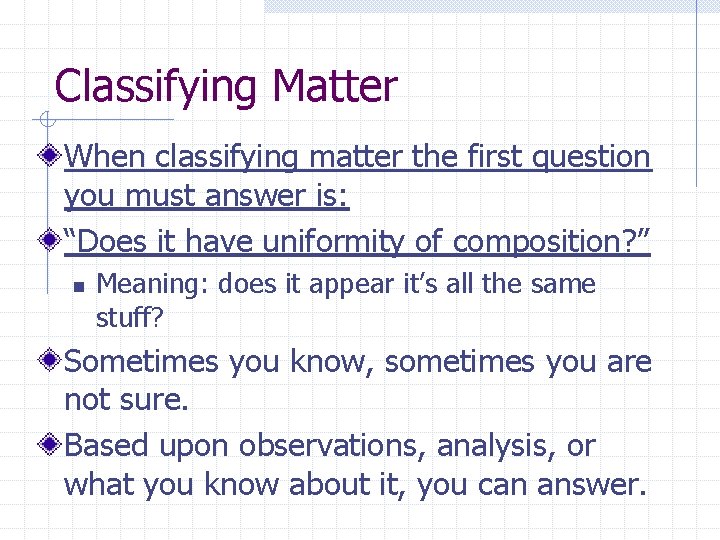 Classifying Matter When classifying matter the first question you must answer is: “Does it