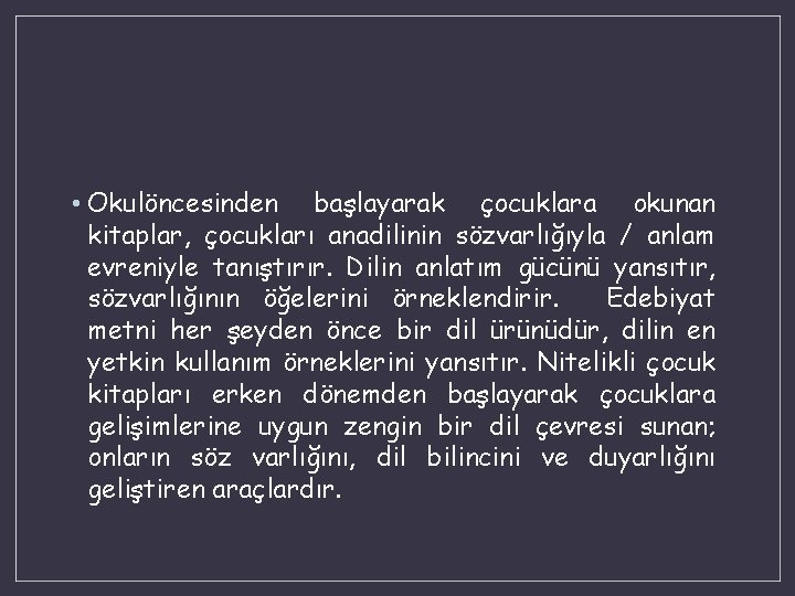  • Okulöncesinden başlayarak çocuklara okunan kitaplar, çocukları anadilinin sözvarlığıyla / anlam evreniyle tanıştırır.