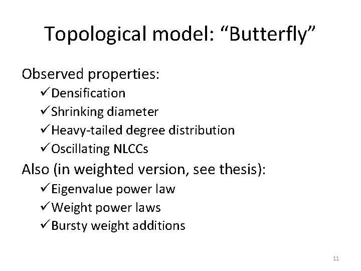 Topological model: “Butterfly” Observed properties: üDensification üShrinking diameter üHeavy-tailed degree distribution üOscillating NLCCs Also