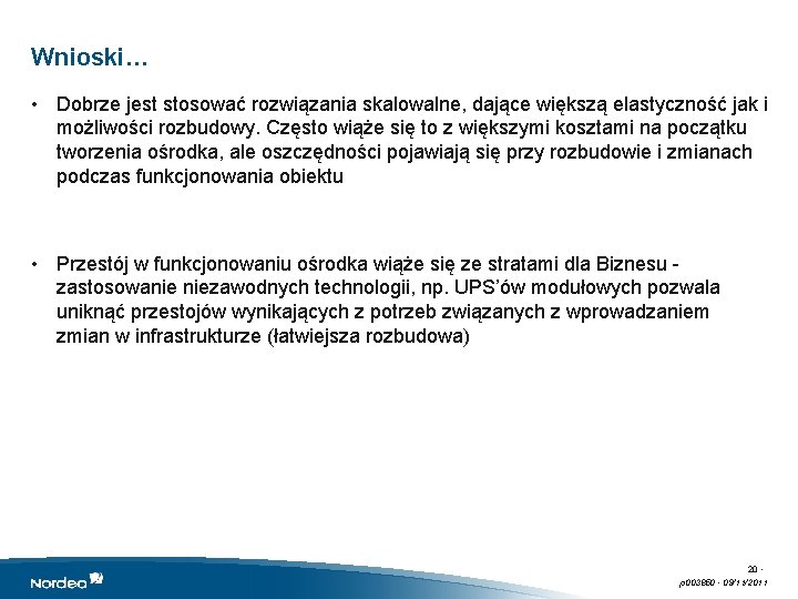 Wnioski… • Dobrze jest stosować rozwiązania skalowalne, dające większą elastyczność jak i możliwości rozbudowy.