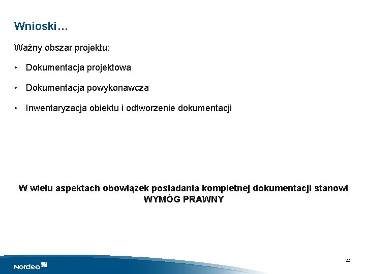 Wnioski… Ważny obszar projektu: • Dokumentacja projektowa • Dokumentacja powykonawcza • Inwentaryzacja obiektu i