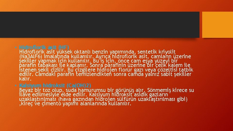  • Hidroflorik asit (HF) Hidroflorik asit yüksek oktanlı benzin yapımında, sentetik kriyolit (Na