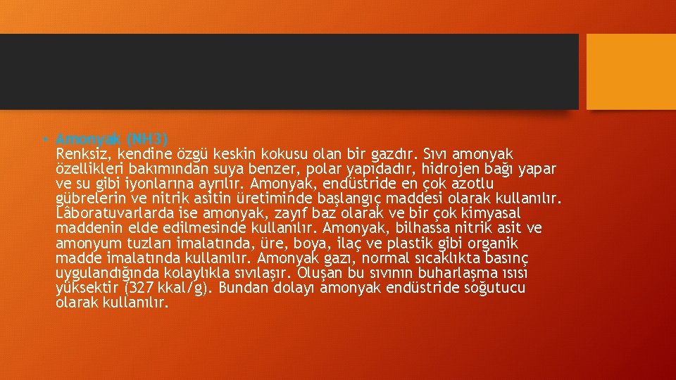  • Amonyak (NH 3) Renksiz, kendine özgü keskin kokusu olan bir gazdır. Sıvı