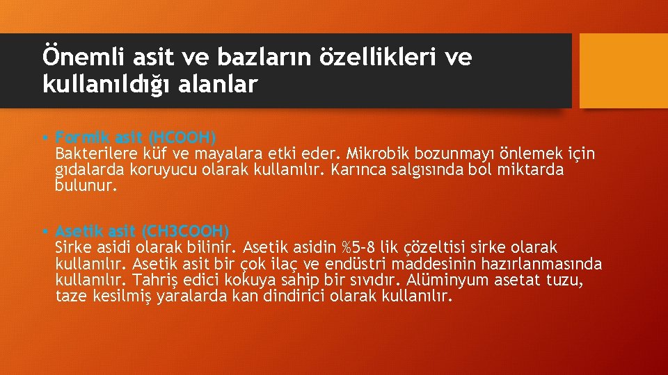 Önemli asit ve bazların özellikleri ve kullanıldığı alanlar • Formik asit (HCOOH) Bakterilere küf