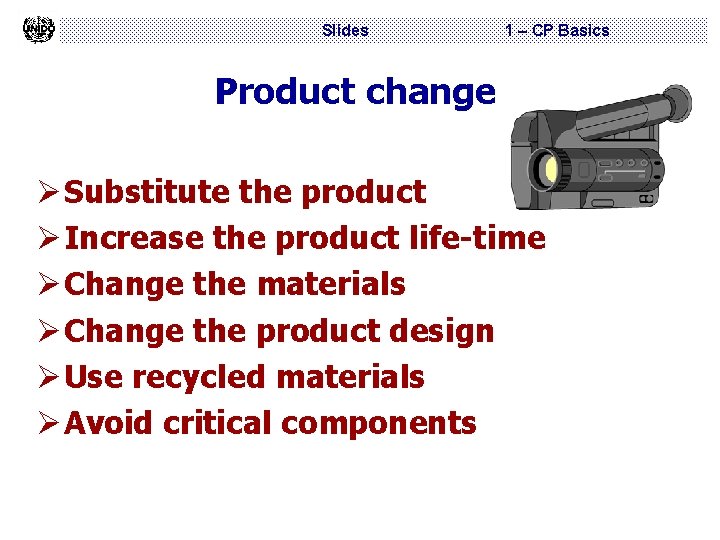 Slides 1 – CP Basics Product change ØSubstitute the product ØIncrease the product life-time